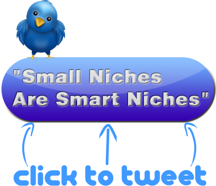 Click To Tweer Small Niches Are Smart Niches