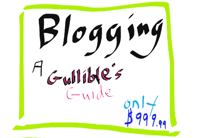 Blogging: A Gullible's Guide